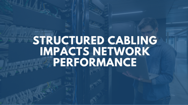 structured-cabling-impacts-network-performance