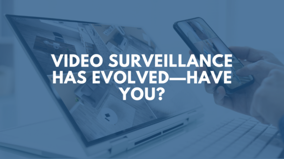 Video-Surveillance-Has-Evolved-Have-You
