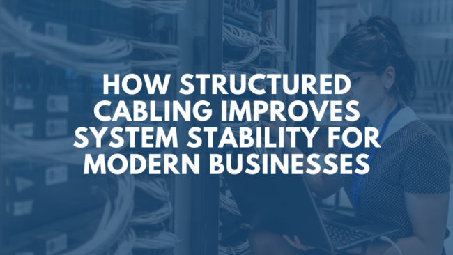 structured-cabling-improves-system-stability-for-modern-businesses